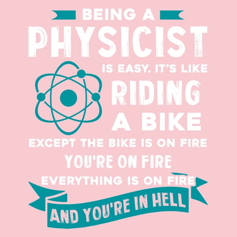 Physicist Being A Physicist Is Easy
