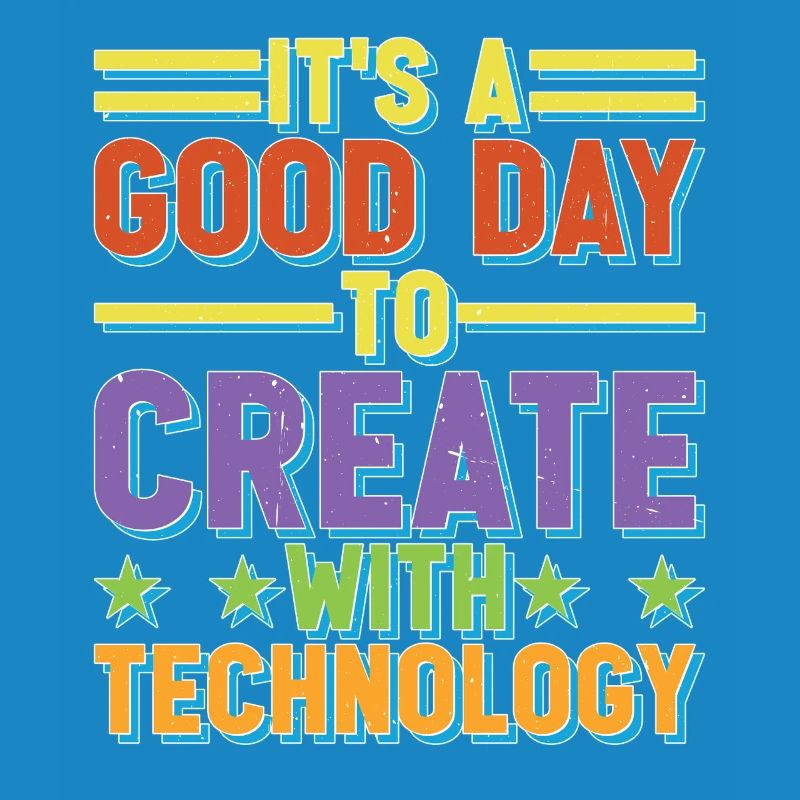 It's A Good Day To Create With Technology