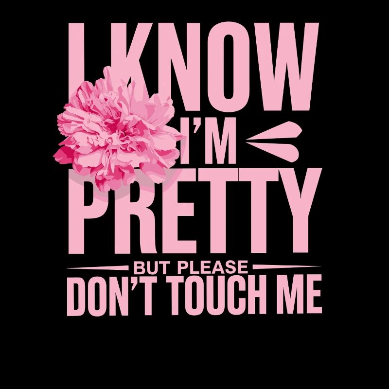 I Know Im Pretty But Please Do Not Touch Me Women