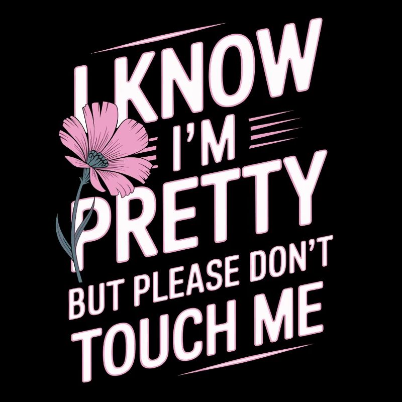 I Know Im Pretty But Please Do Not Touch Me Women