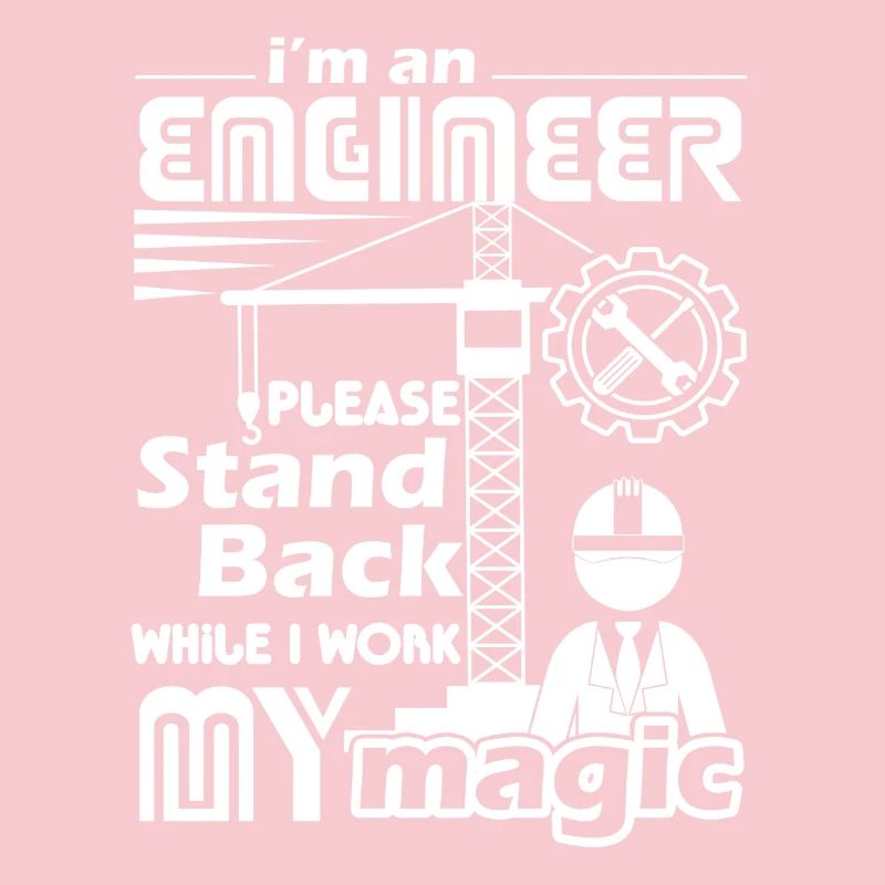 Engineer Stand Back While I Work Magic