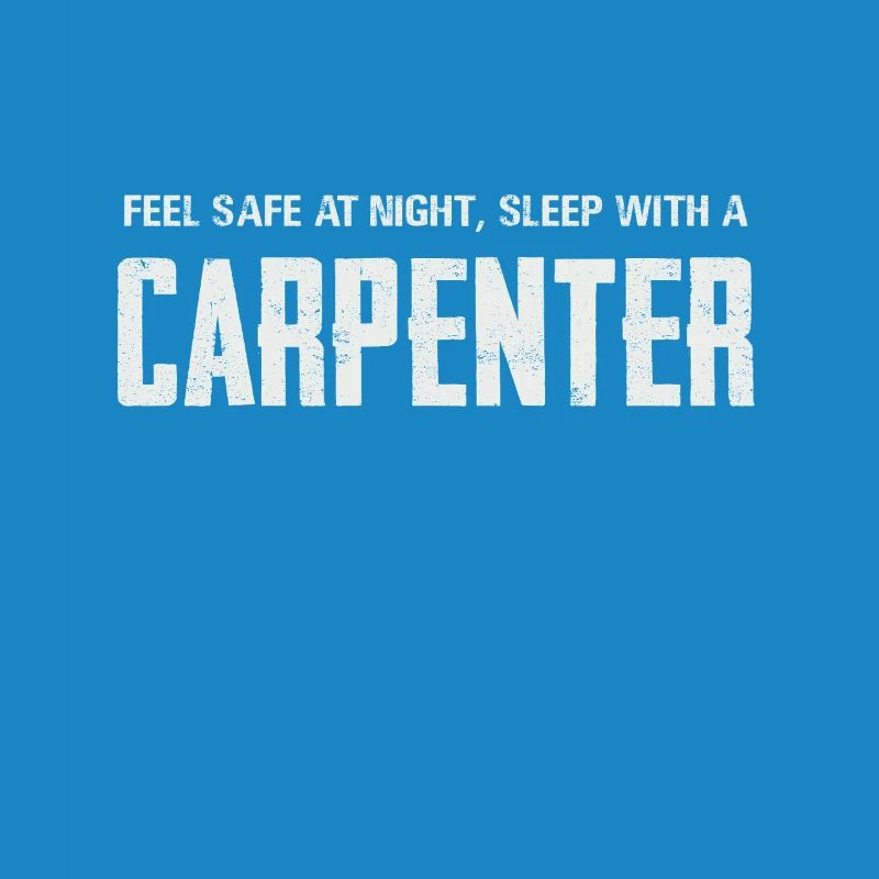 Feel safe sleeping with a carpenter