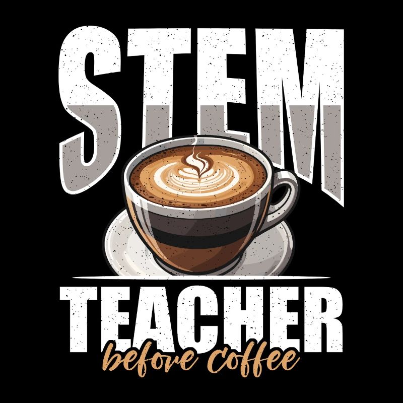 STEM Teacher Before Coffee Educator Coffee Lover