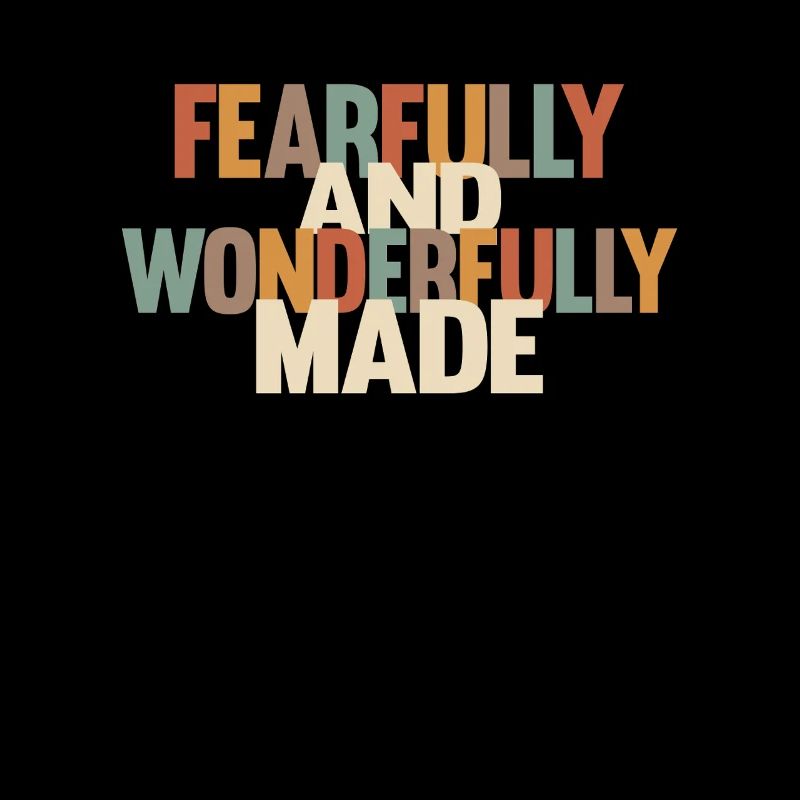 Fearfully and Wonderfully Made