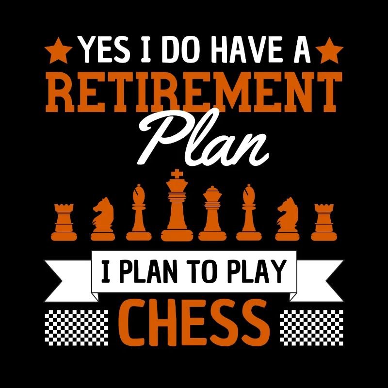 Funny Retirement Plan Chess Saying