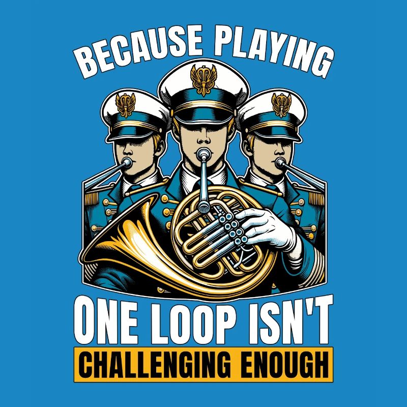 French Horn Because Playing One Loop Marching Band