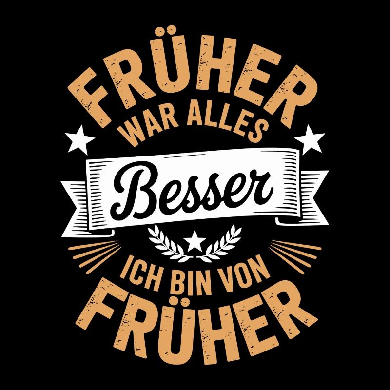 Früher war alles besser ich bin von früher