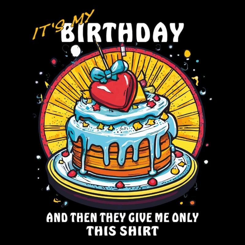 BIRTHDAY AND THEN THEY GIVE ME ONLY THIS SHIRT