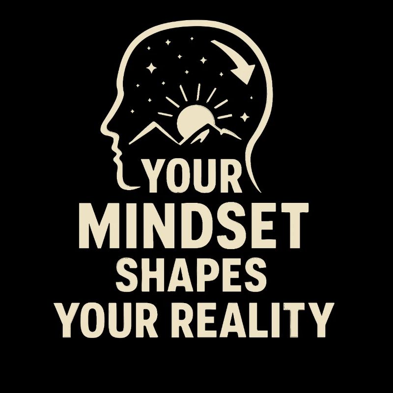 Your mindset shapes your reality