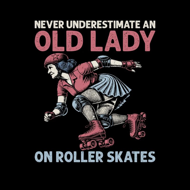 Never Underestimate An Old Lady Skating Roller Der