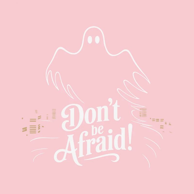 DON'T BE AFRAID