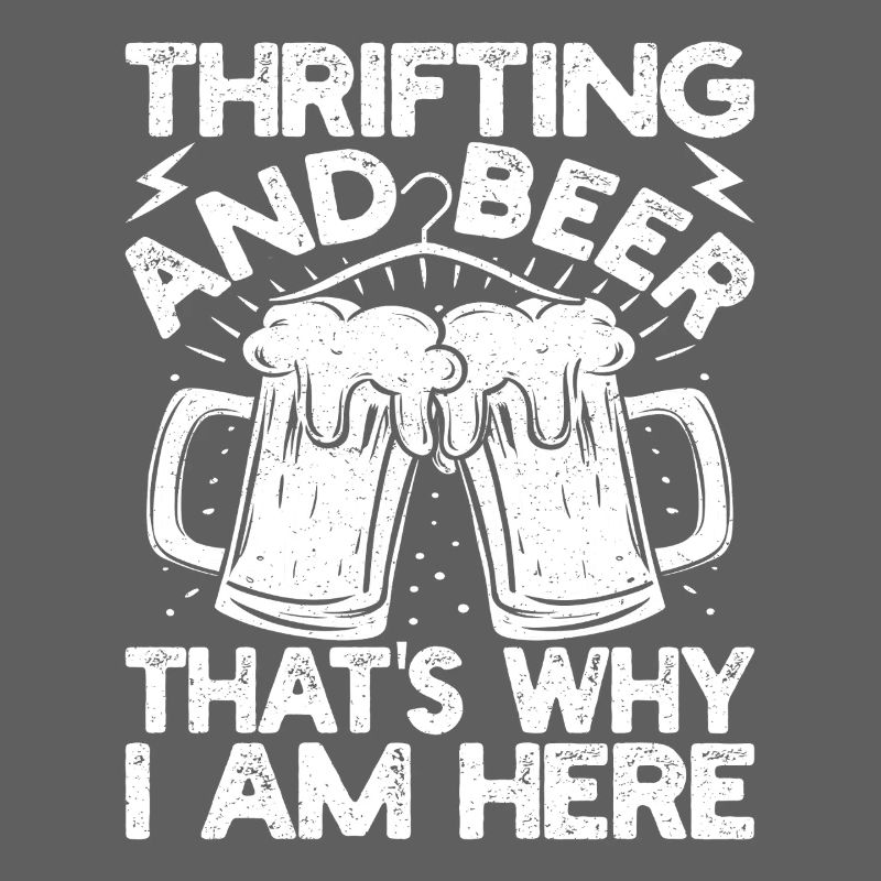 Thrift Shop Thrifting & Beer That ́s Why Here Gift