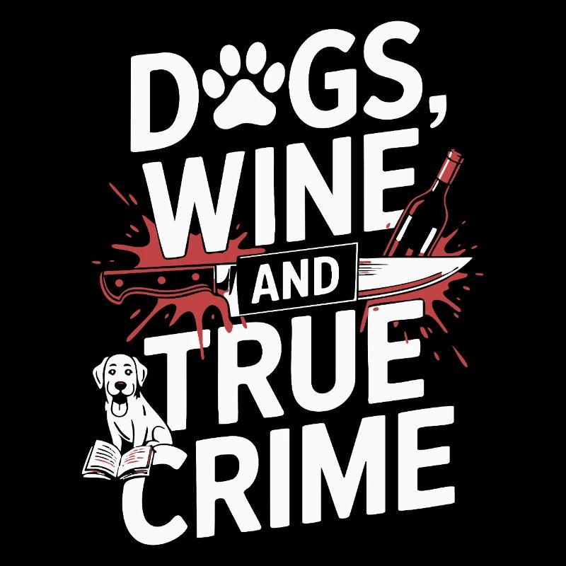 Hunde, Wein & True Crime – Lustiges Design