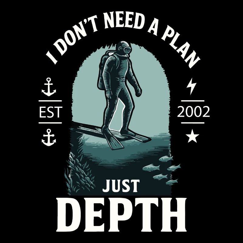 I Don't Need A Plan Just Depth Diver Diving