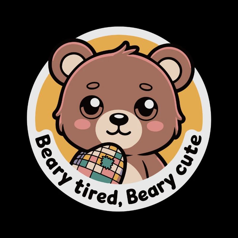 BEARY TIRED BEARY CUTE