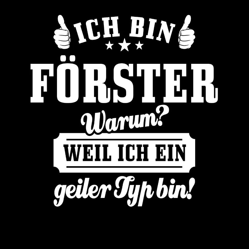 Ich bin Förster weil ich ein geiler Typ bin