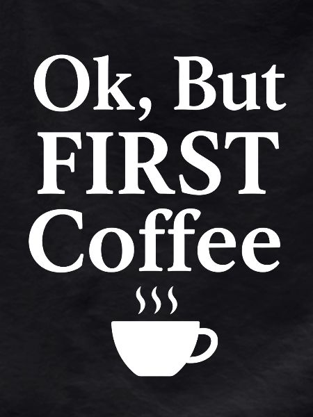 Ok but first coffee