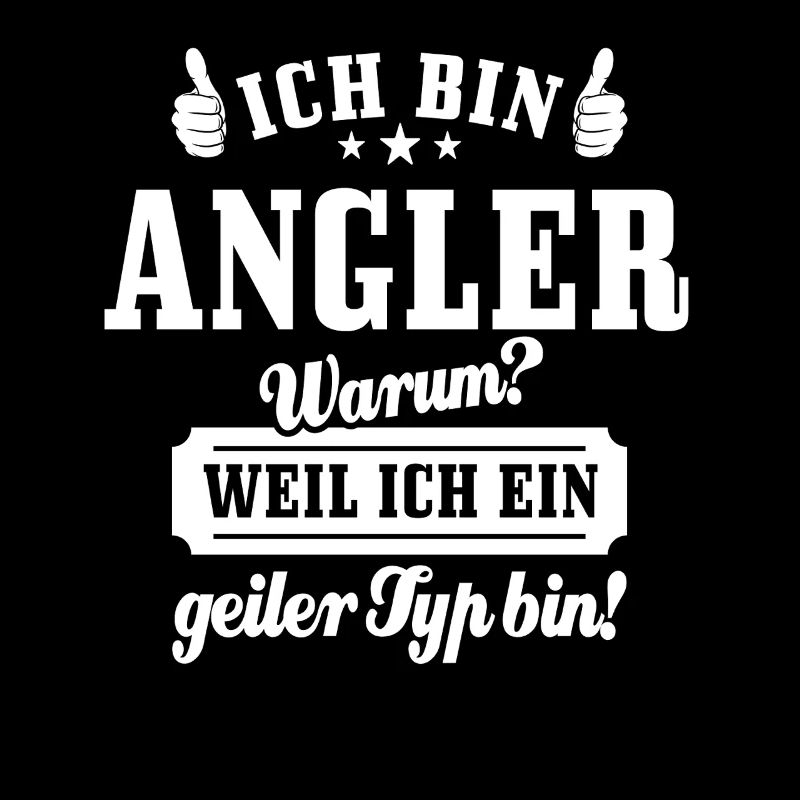 Ich bin Angler weil ich ein geiler Typ bin