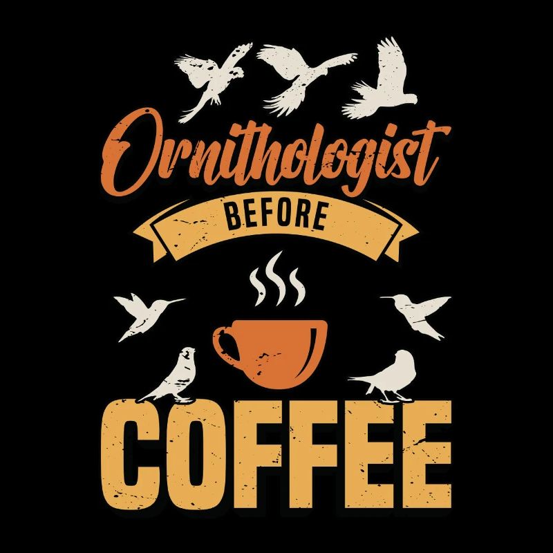 Ornithologist Before Coffee Birding Coffee Lover