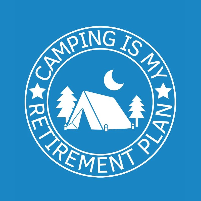 Le camping est mon plan de retraite Camping