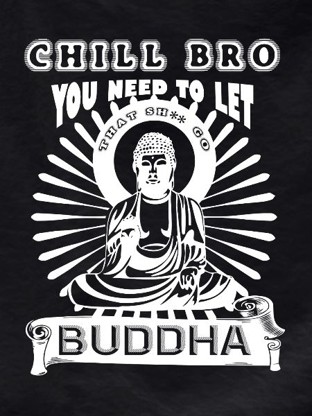 Chill Bro Go Buddha