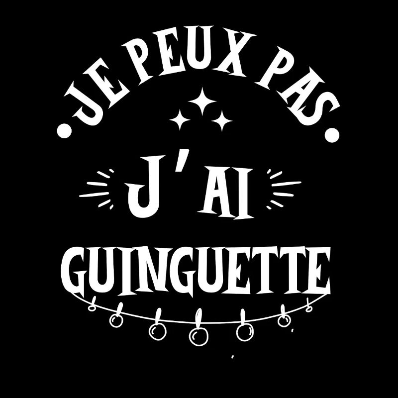 JE PEUX PAS J'AI GUINGUETTE