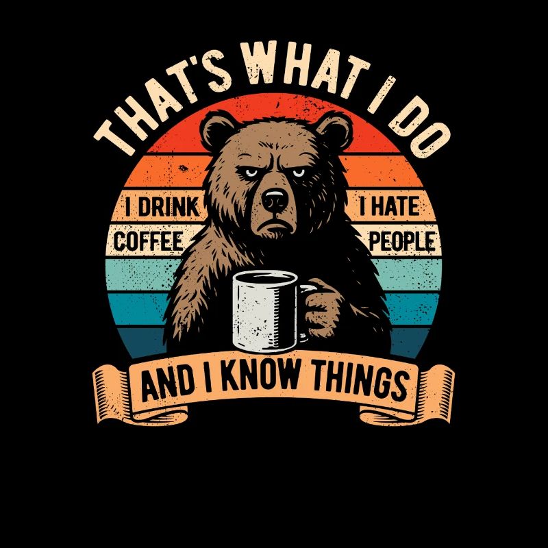 I drink coffee, I hate people and I know things