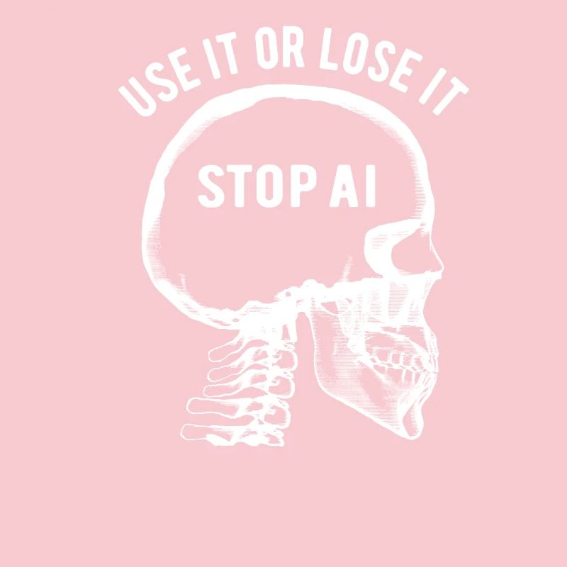 Use it or lose it, Artificial Intelligence, Stop AI