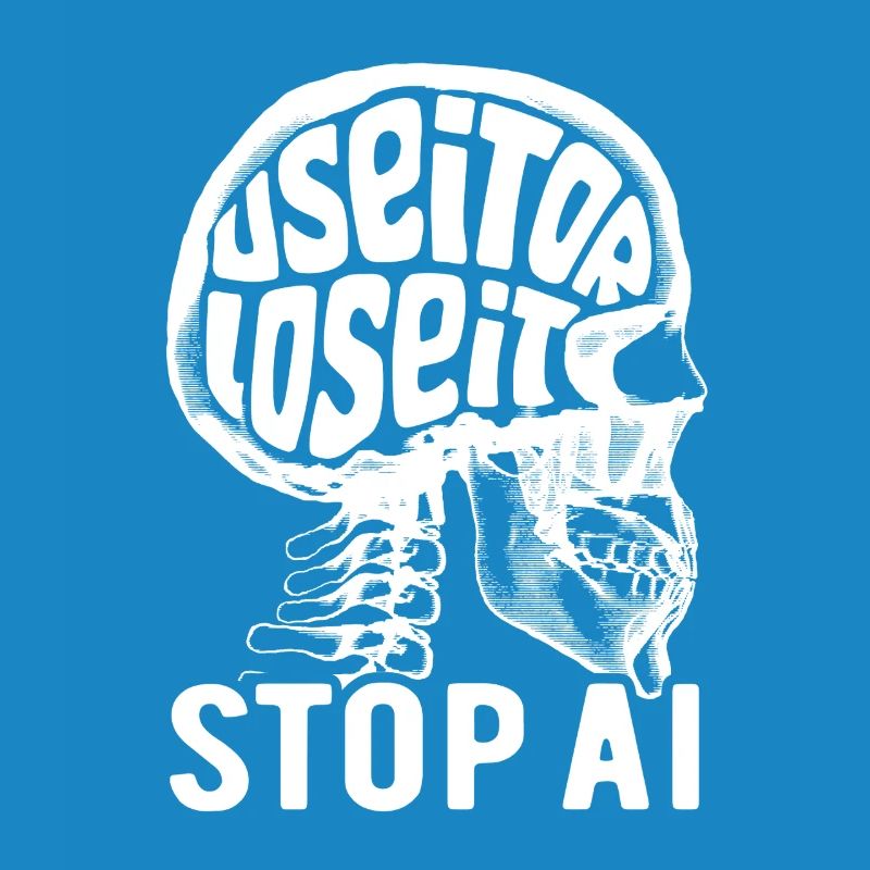 Use it or lose it, Artificial Intelligence, Stop AI
