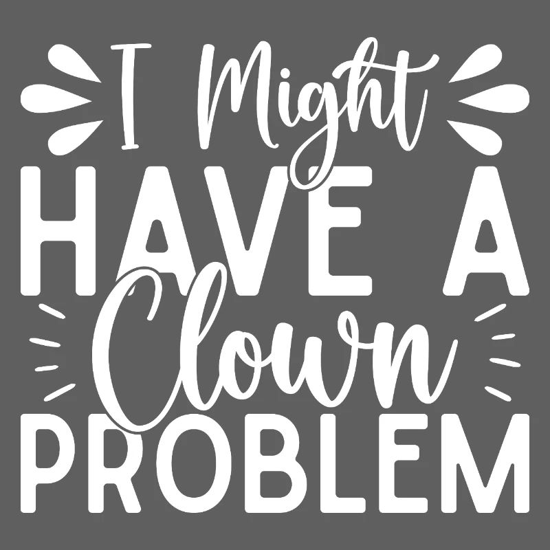 Circus Graphic I Have A Clown Problem Circus Gift