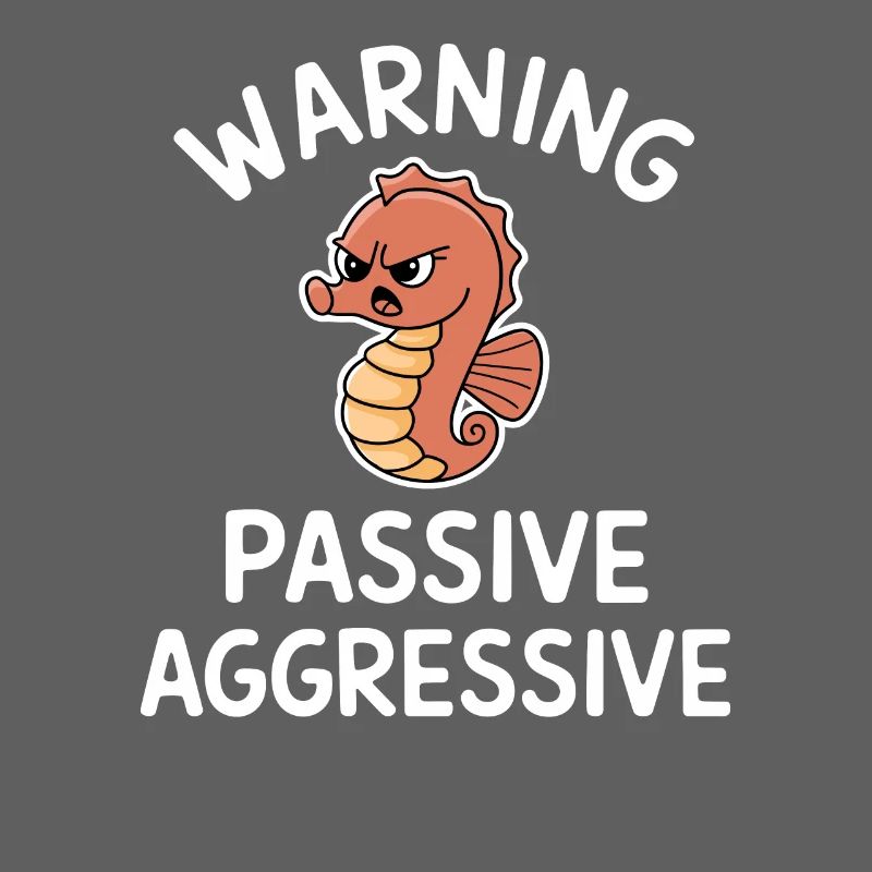 Warning Passive Aggressive Seepferdchen Humor