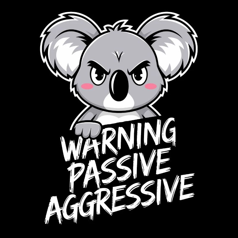 Warning Passive Aggressive Koala Humor