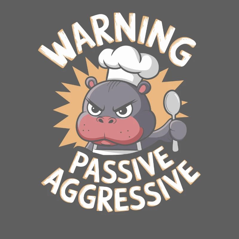 Warning Passive Aggressive Koch Nilpferd
