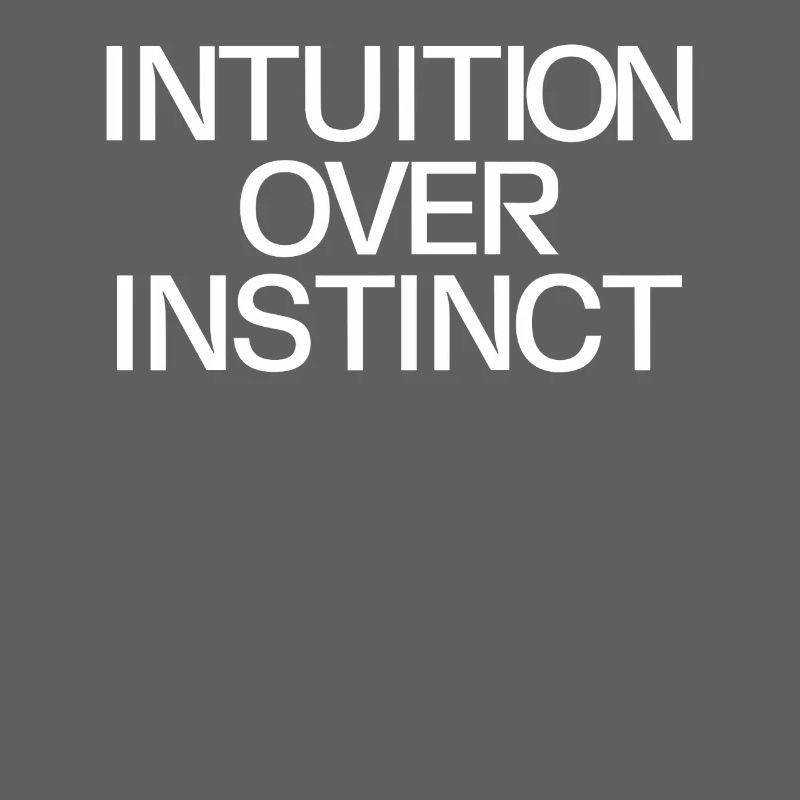 Intuition over instinct Inspirational