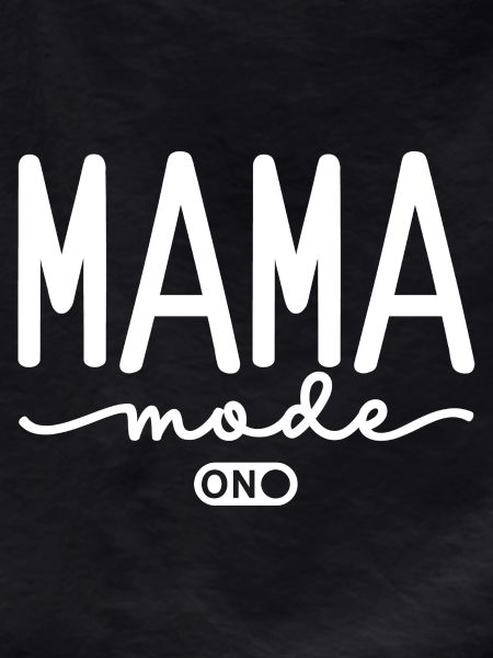 Mama Mode On