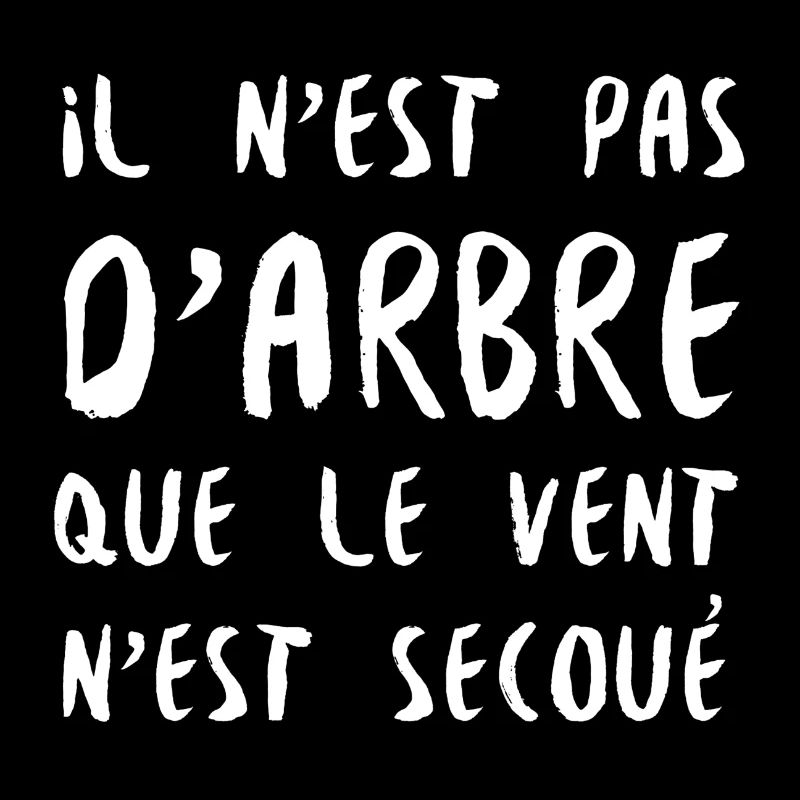 Il n'est pas d'arbre que le vent n'est secoué