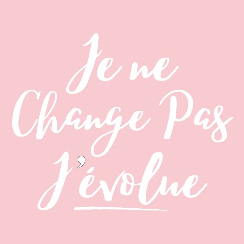 évolution, grandir, je ne change pas