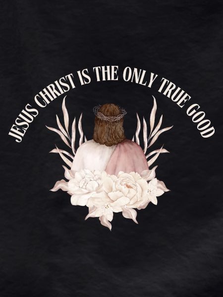 Jesus_christ_is_the_only_true_good