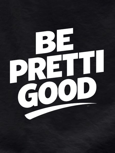 Be Pretty Good