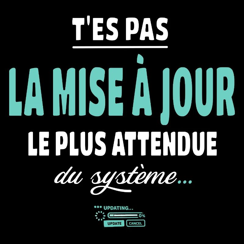 T’es pas la mise à jour la plus attendue - humour