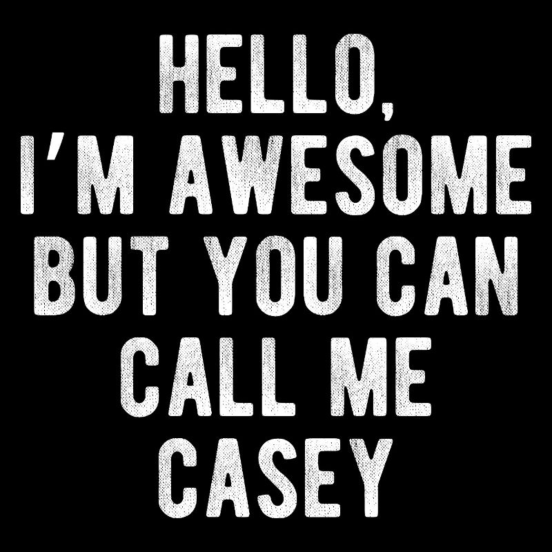 Hello I’m Awesome Call Me Casey Funny Quote