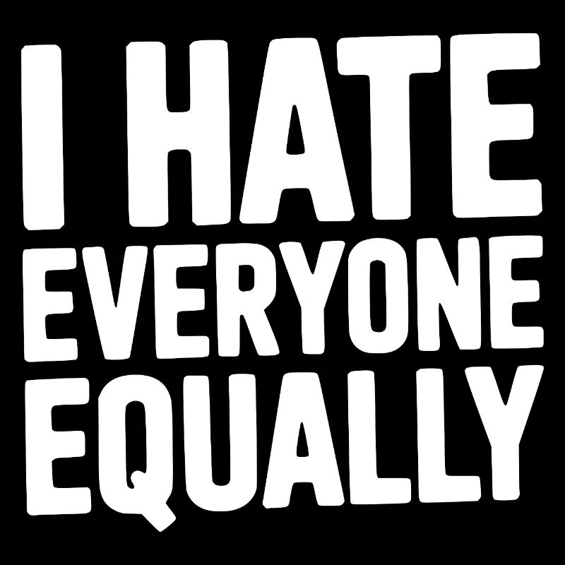 I Hate Everyone Equally