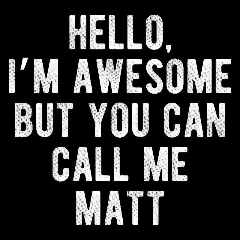 Hello I’m Awesome Call Me Matt Funny Quote