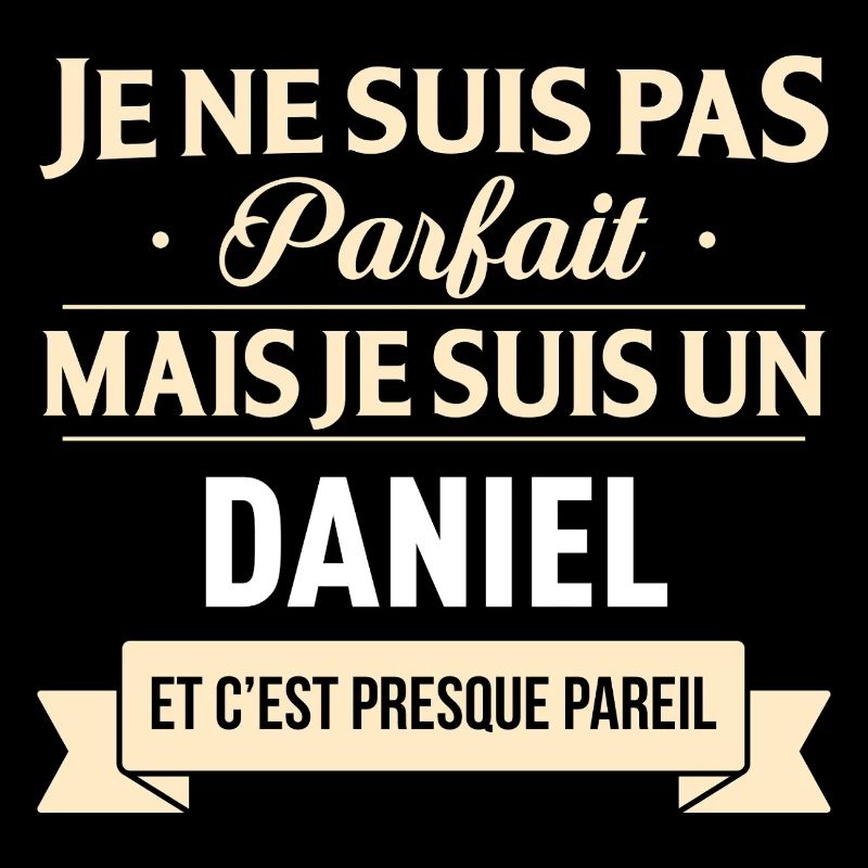Je Ne Suis Pas Parfait Mais Je Suis Un Daniel E...