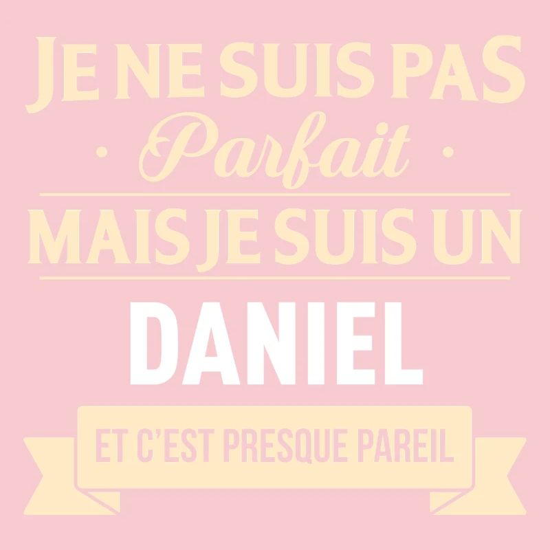 Je Ne Suis Pas Parfait Mais Je Suis Un Daniel E...
