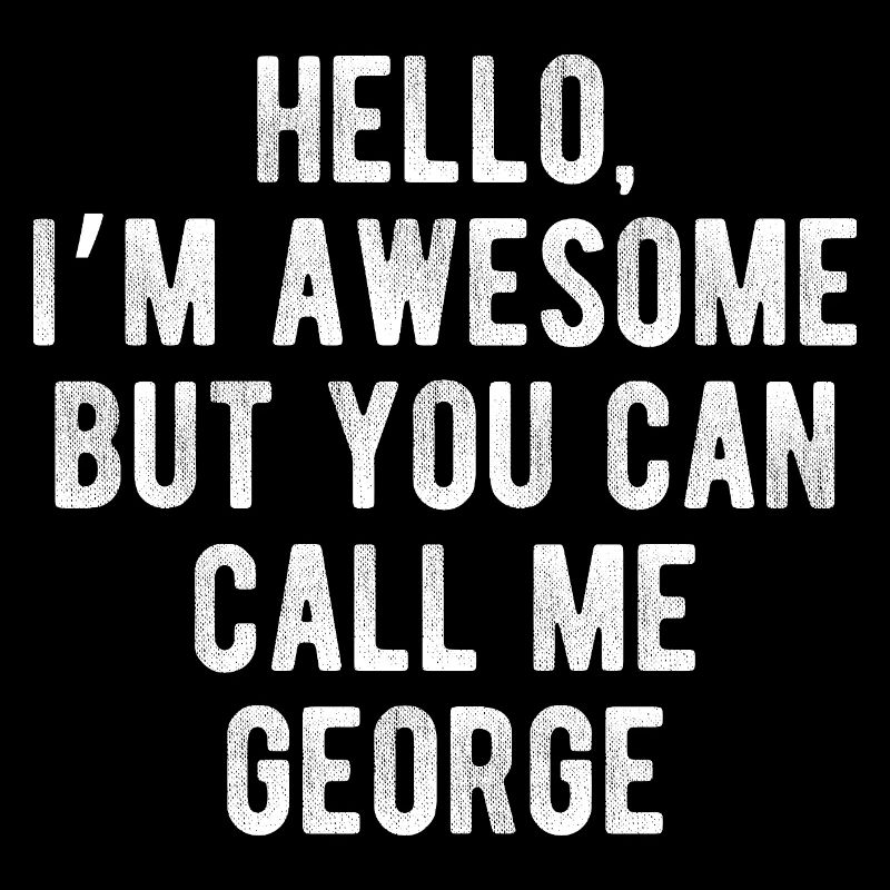 Hello I’m Awesome Call Me George Funny Quote
