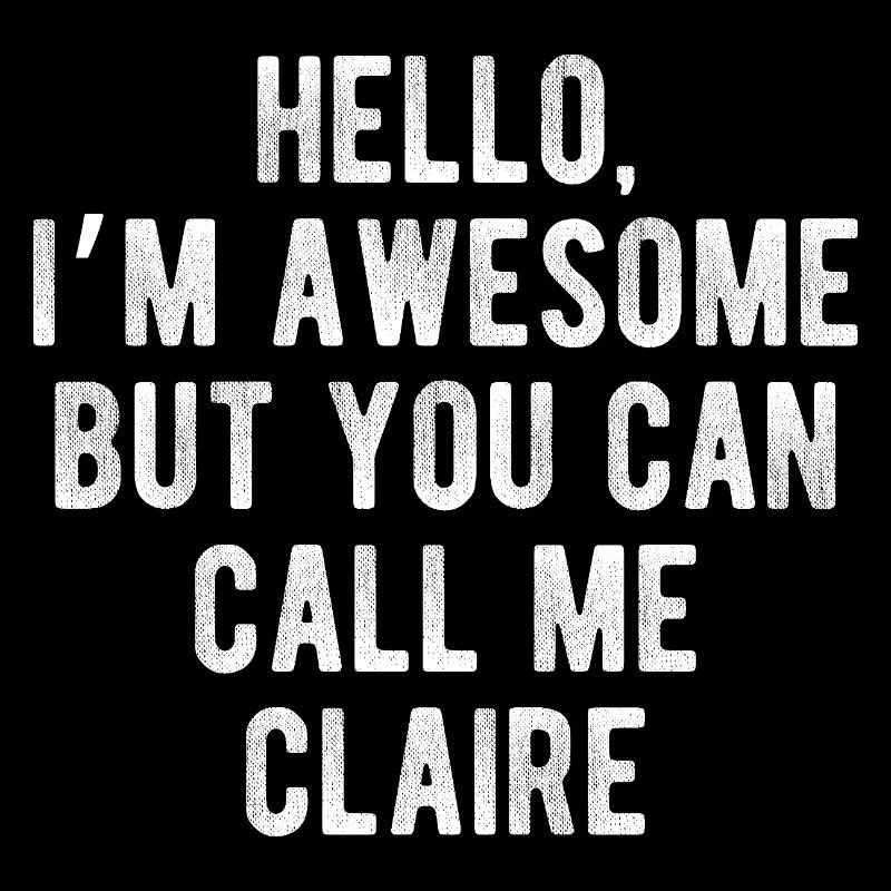 Hello I’m Awesome Call Me Claire Funny Quote