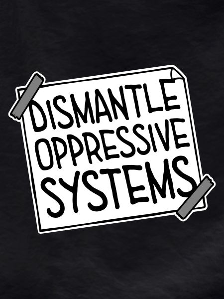 Dismantle Oppressive Systems Aktivismus Statement