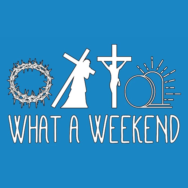 What A Weekend Jesus Easter