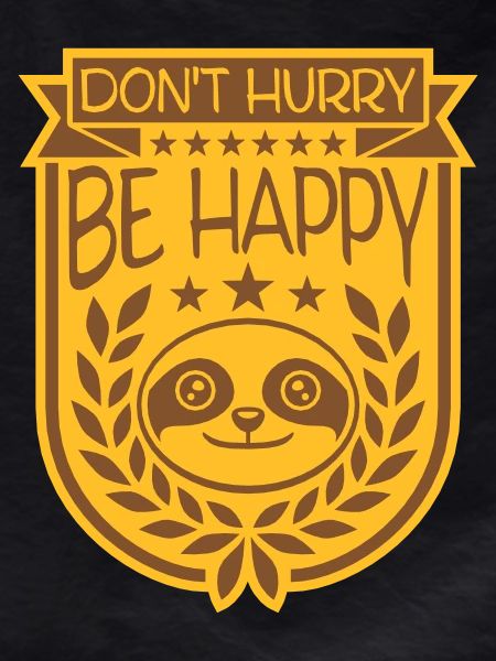 Don't hurry be happy